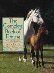 Complete Book of Foaling: An Illustrated Guide for the Foaling Attendant