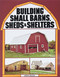 Building Small Barns Sheds & Shelters