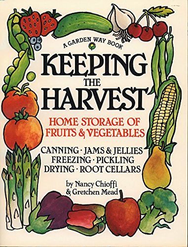 Keeping the Harvest: Preserving Your Fruits Vegetables and Herbs