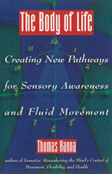 Body of Life: Creating New Pathways for Sensory Awareness and Fluid Movement