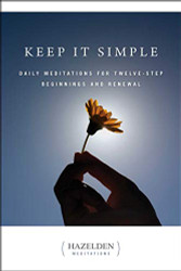 Keep It Simple: Daily Meditations For Twelve-Step Beginnings And Renewal