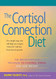 Cortisol Connection Diet: The Breakthrough Program to Control