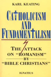 Catholicism and Fundamentalism: The Attack on "Romanism" by "Bible Christians"