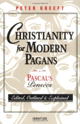 Christianity for Modern Pagans: PASCAL's Pensees Edited Outlined and Explained