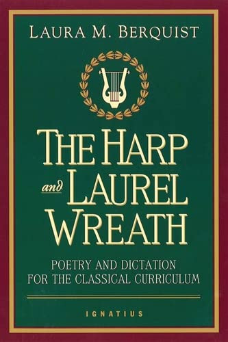 Harp and Laurel Wreath: Poetry and Dictation for the Classical Curriculum
