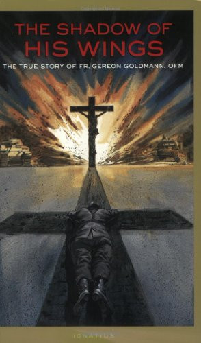 Shadow of His Wings: The True Story of Fr. Gereon Goldmann OFM