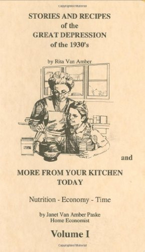 Stories and Recipes of the Great Depression of the 1930's and More Vol. 1
