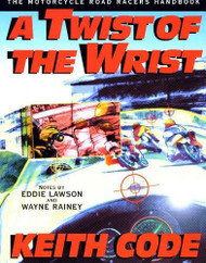 Twist of the Wrist: The Motorcycle Roadracers Handbook