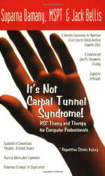 It's Not Carpal Tunnel Syndrome!: RSI Theory and Therapy for