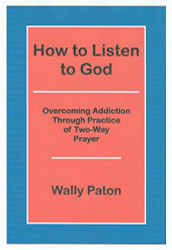 How to Listen to God: Overcoming Addiction Through Practice of Two-Way Prayer