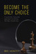 Become the Only Choice A Customer Focused Approach to Selling the Way People Buy