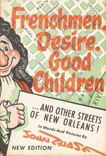 Frenchmen Desire Good Children: . . . and Other Streets of New Orleans!