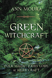 Green Witchcraft: Folk Magic Fairy Lore & Herb Craft