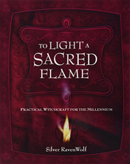 To Light A Sacred Flame: Practical Witchcraft for the Millennium