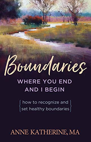 Boundaries: Where You End and I Begin - ow to Recognize and Set