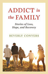 Addict In The Family: Stories of Loss Hope and Recovery.