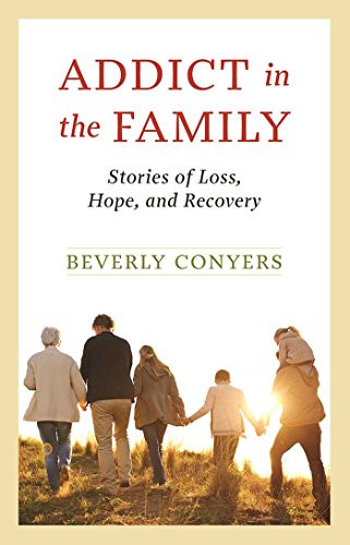 Addict In The Family: Stories of Loss Hope and Recovery.