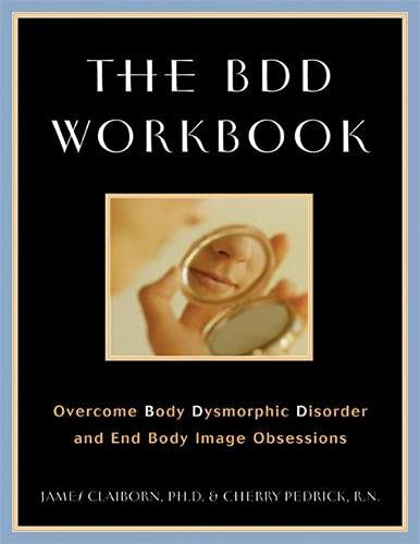 BDD Workbook: Overcome Body Dysmorphic Disorder and End Body Image Obsessions