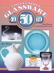Collectible Glassware from the 40's 50's and 60's: An Illustrated Value Guide