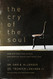 Cry of the Soul: How Our Emotions Reveal Our Deepest Questions About God