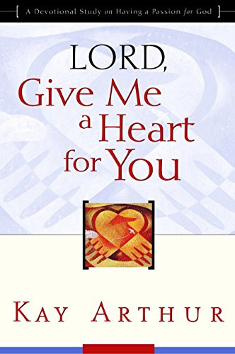 Lord Give Me a Heart for You: A Devotional Study on Having a Passion for God