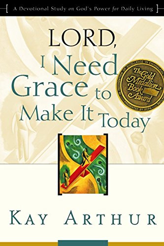 Lord I Need Grace to Make It Today: A Devotional Study on God's