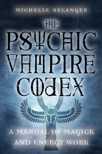 Psychic Vampire Codex: A Manual of Magick and Energy Work