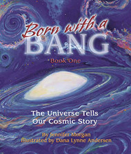 Born With a Bang: The Universe Tells Our Cosmic Story : Book 1