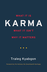 Karma: What It Is What It Isn't Why It Matters