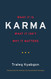 Karma: What It Is What It Isn't Why It Matters