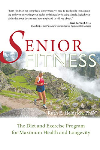 Senior Fitness: The Diet and Exercise Program for Maximum Health and Longevity