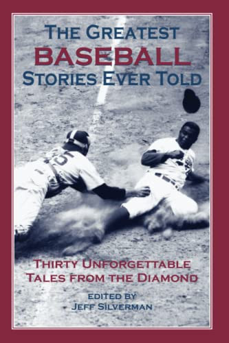 Greatest Baseball Stories Ever Told: Thirty Unforgettable