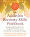 Addiction Recovery Skills Workbook