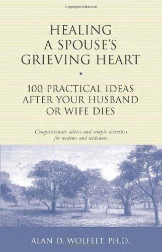 Healing a Spouse's Grieving Heart: 100 Practical Ideas After Your