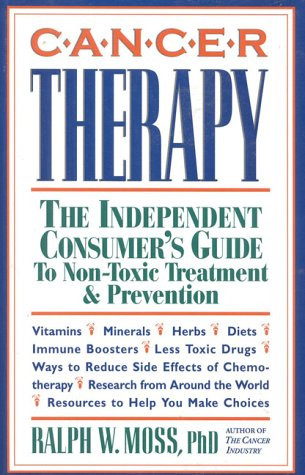 Cancer Therapy: The Independent Consumer's Guide to Non-Toxic