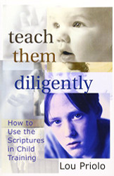 Teach Them Diligently: How to Use the Scriptures in Child Training