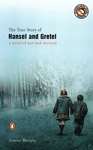 True Story of Hansel and Gretel: A Novel of War and Survival