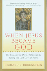When Jesus Became God: The Struggle to Define Christianity during