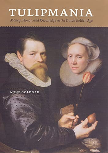 Tulipmania: Money Honor and Knowledge in the Dutch Golden Age