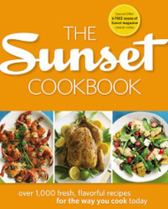 Sunset Cookbook: Over 1000 Fresh Flavorful Recipes for the