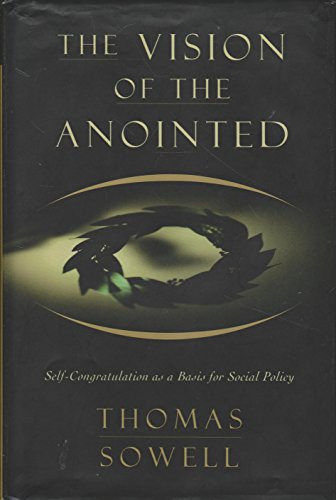 Vision Of The Anointed: Self-congratulation As A Basis For Social Policy