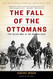Fall of the Ottomans: The Great War in the Middle East