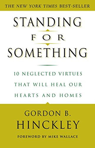Standing for Something: 10 Neglected Virtues That Will Heal Our Hearts and Homes