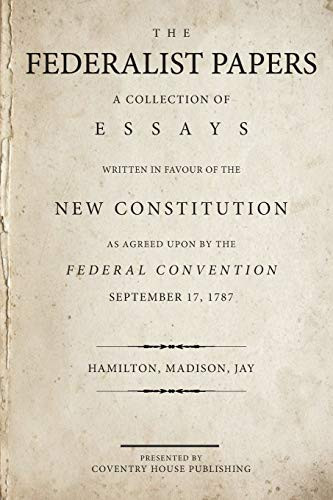 Federalis Papers: A Collecion of Essays Wrien in Favour of