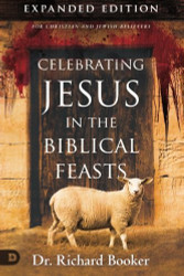 Celebrating Jesus in the Biblical Feasts Expanded Edition