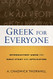 Greek for Everyone: Introductory Greek for Bible Study and Application Greek for Everyone: Introductory Greek for Bible Study and Application