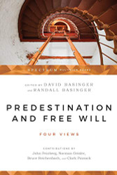 Predestination & Free Will: Four Views of Divine Sovereignty & Human Freedom