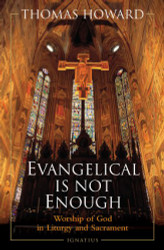 Evangelical is Not Enough: Worship of God in Liturgy and Sacrament