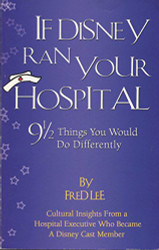 If Disney Ran Your Hospital: 9 1/2 Things You Would Do Differently