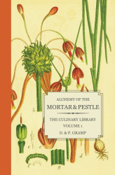 Alchemy of the Mortar & Pestle: The Culinary Library Volume 1